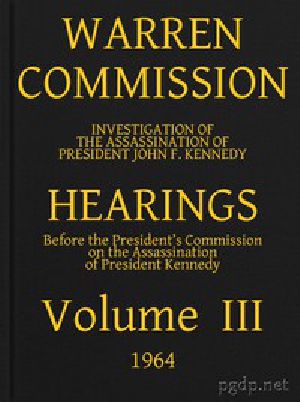 [Gutenberg 44003] • Warren Commission (03 of 26): Hearings Vol. III (of 15)